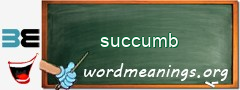 WordMeaning blackboard for succumb